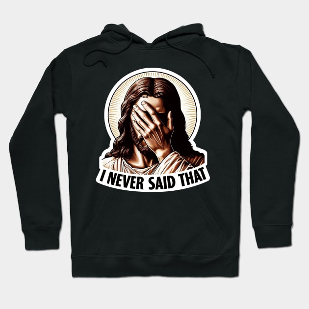 I NEVER SAID THAT meme Jesus Christ Hoodie by Plushism